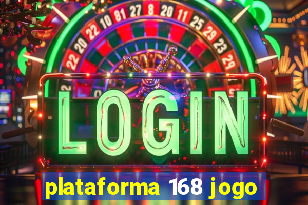 plataforma 168 jogo